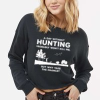 A Day Without Hunting Probably Won't Kill Me Cropped Pullover Crew