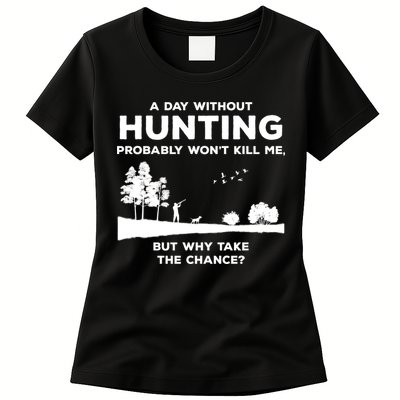 A Day Without Hunting Probably Won't Kill Me Womens T-Shirt