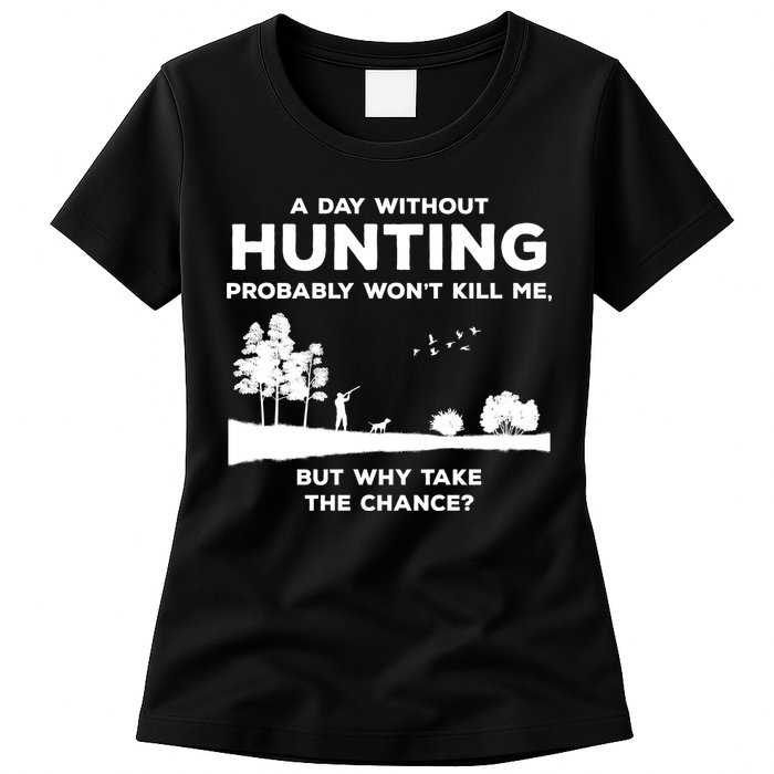 A Day Without Hunting Probably Won't Kill Me Womens T-Shirt