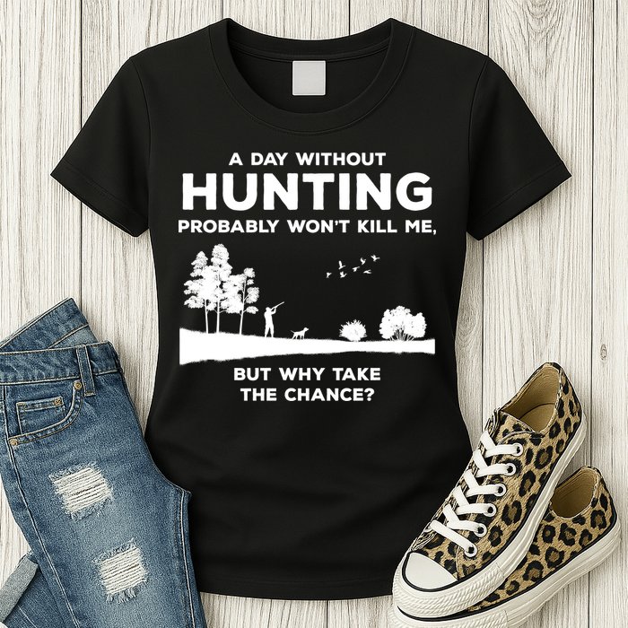 A Day Without Hunting Probably Won't Kill Me Womens T-Shirt