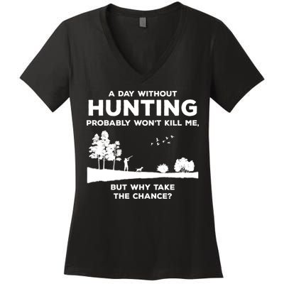 A Day Without Hunting Probably Won't Kill Me Women's V-Neck T-Shirt