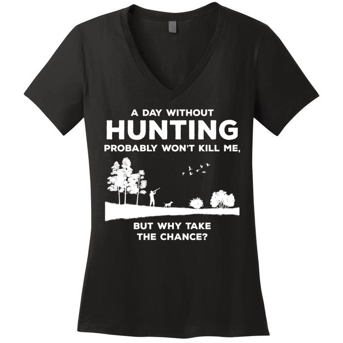 A Day Without Hunting Probably Won't Kill Me Women's V-Neck T-Shirt