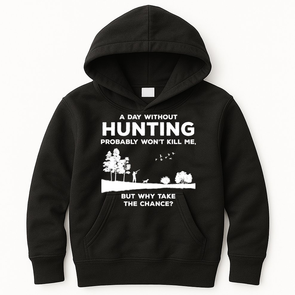 A Day Without Hunting Probably Won't Kill Me Kids Hoodie