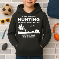 A Day Without Hunting Probably Won't Kill Me Kids Hoodie