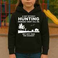 A Day Without Hunting Probably Won't Kill Me Kids Hoodie