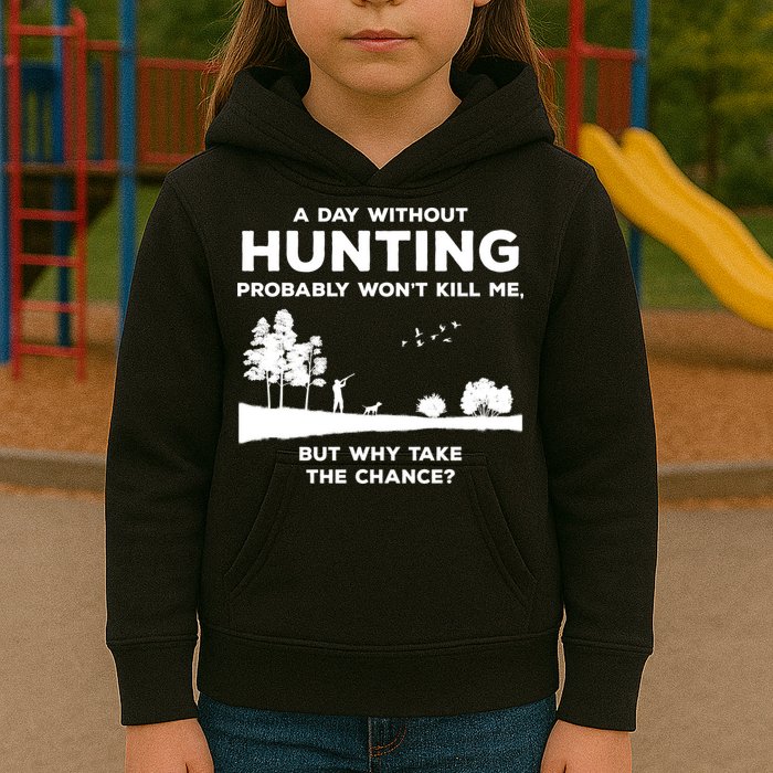 A Day Without Hunting Probably Won't Kill Me Kids Hoodie