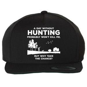 A Day Without Hunting Probably Won't Kill Me Wool Snapback Cap