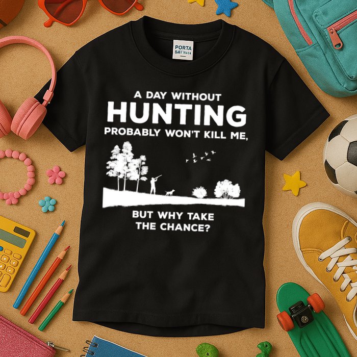 A Day Without Hunting Probably Won't Kill Me Kids T-Shirt