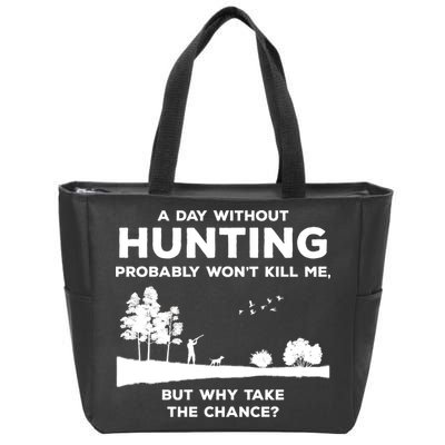 A Day Without Hunting Probably Won't Kill Me Zip Tote Bag