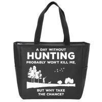 A Day Without Hunting Probably Won't Kill Me Zip Tote Bag