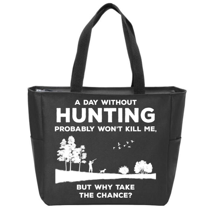 A Day Without Hunting Probably Won't Kill Me Zip Tote Bag