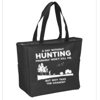 A Day Without Hunting Probably Won't Kill Me Zip Tote Bag