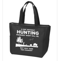 A Day Without Hunting Probably Won't Kill Me Zip Tote Bag