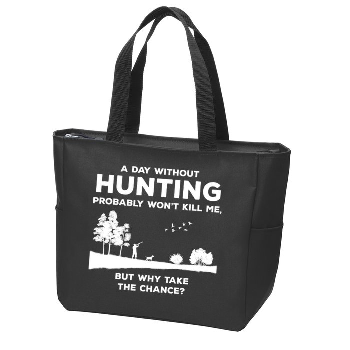 A Day Without Hunting Probably Won't Kill Me Zip Tote Bag