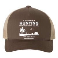 A Day Without Hunting Probably Won't Kill Me Yupoong Adult 5-Panel Trucker Hat