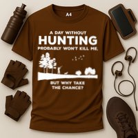 A Day Without Hunting Probably Won't Kill Me Performance Shirt