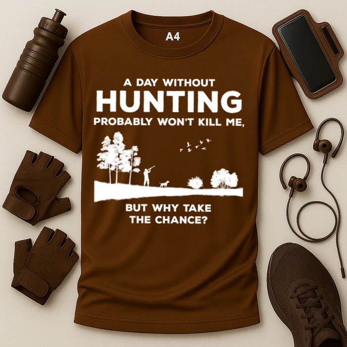 A Day Without Hunting Probably Won't Kill Me Performance Shirt