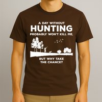 A Day Without Hunting Probably Won't Kill Me T-Shirt