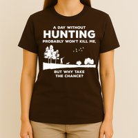 A Day Without Hunting Probably Won't Kill Me T-Shirt
