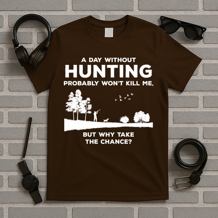 A Day Without Hunting Probably Won't Kill Me T-Shirt