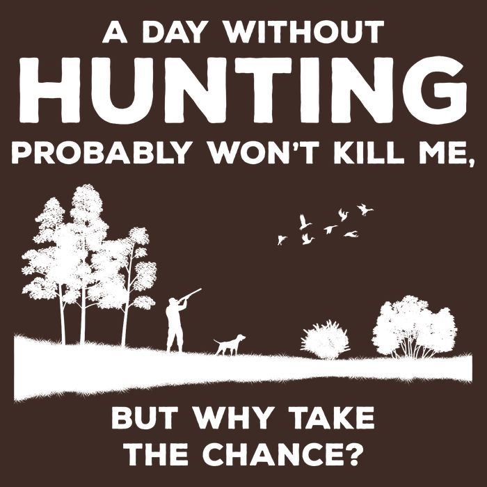 A Day Without Hunting Probably Won't Kill Me T-Shirt