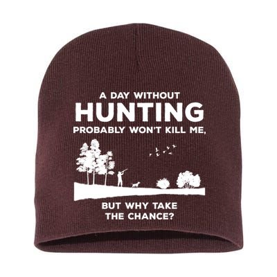 A Day Without Hunting Probably Won't Kill Me Short Acrylic Beanie