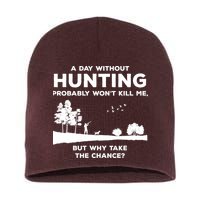 A Day Without Hunting Probably Won't Kill Me Short Acrylic Beanie