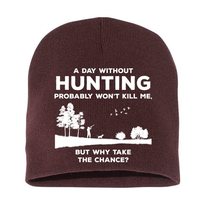 A Day Without Hunting Probably Won't Kill Me Short Acrylic Beanie