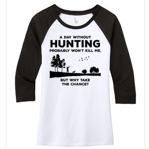 A Day Without Hunting Probably Won't Kill Me Women's Tri-Blend 3/4-Sleeve Raglan Shirt