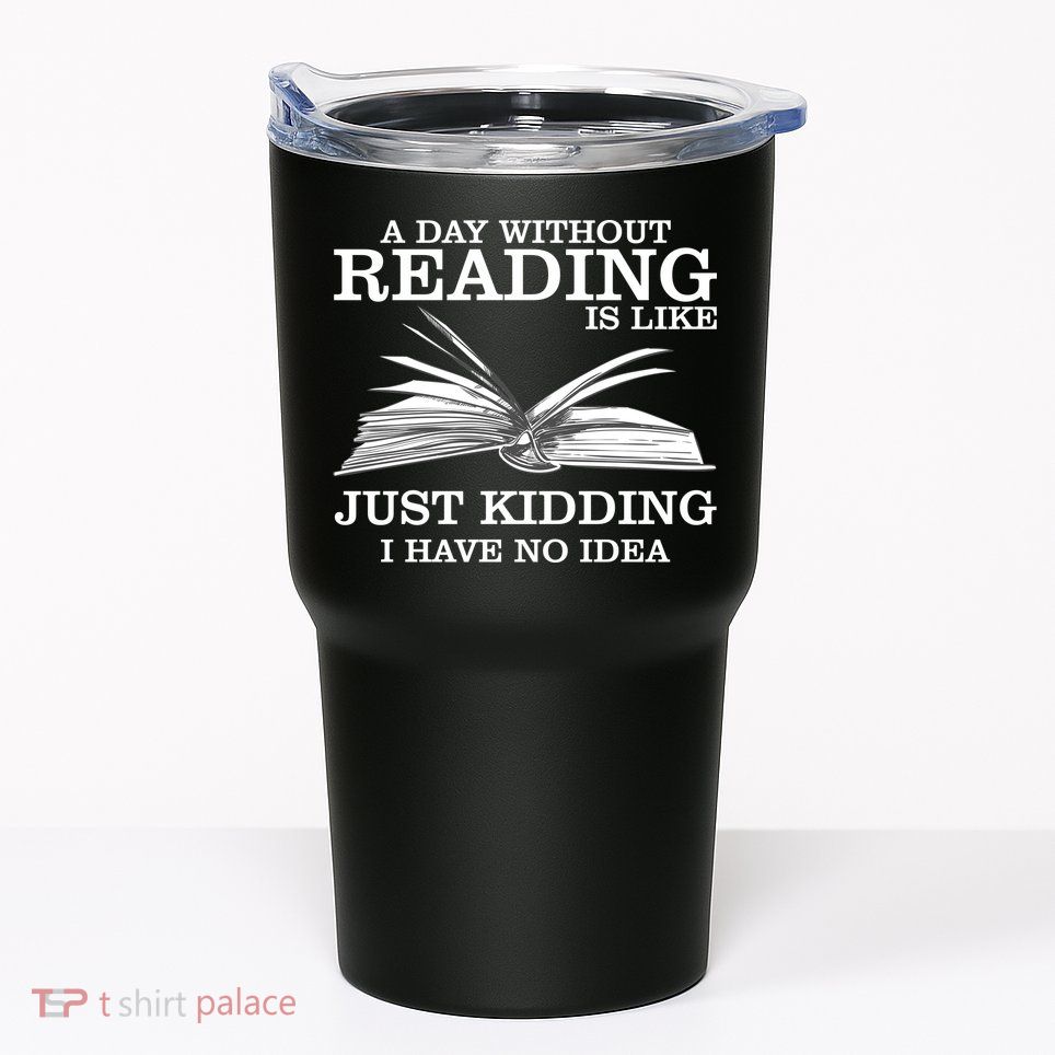A Day Without Reading Tumbler