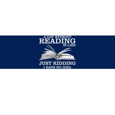 A Day Without Reading Bumper Sticker