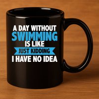 A Day Without Swimming  11oz C Handle Ceramic Mug