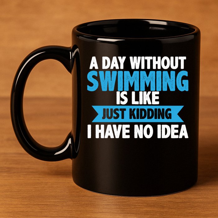 A Day Without Swimming  11oz C Handle Ceramic Mug