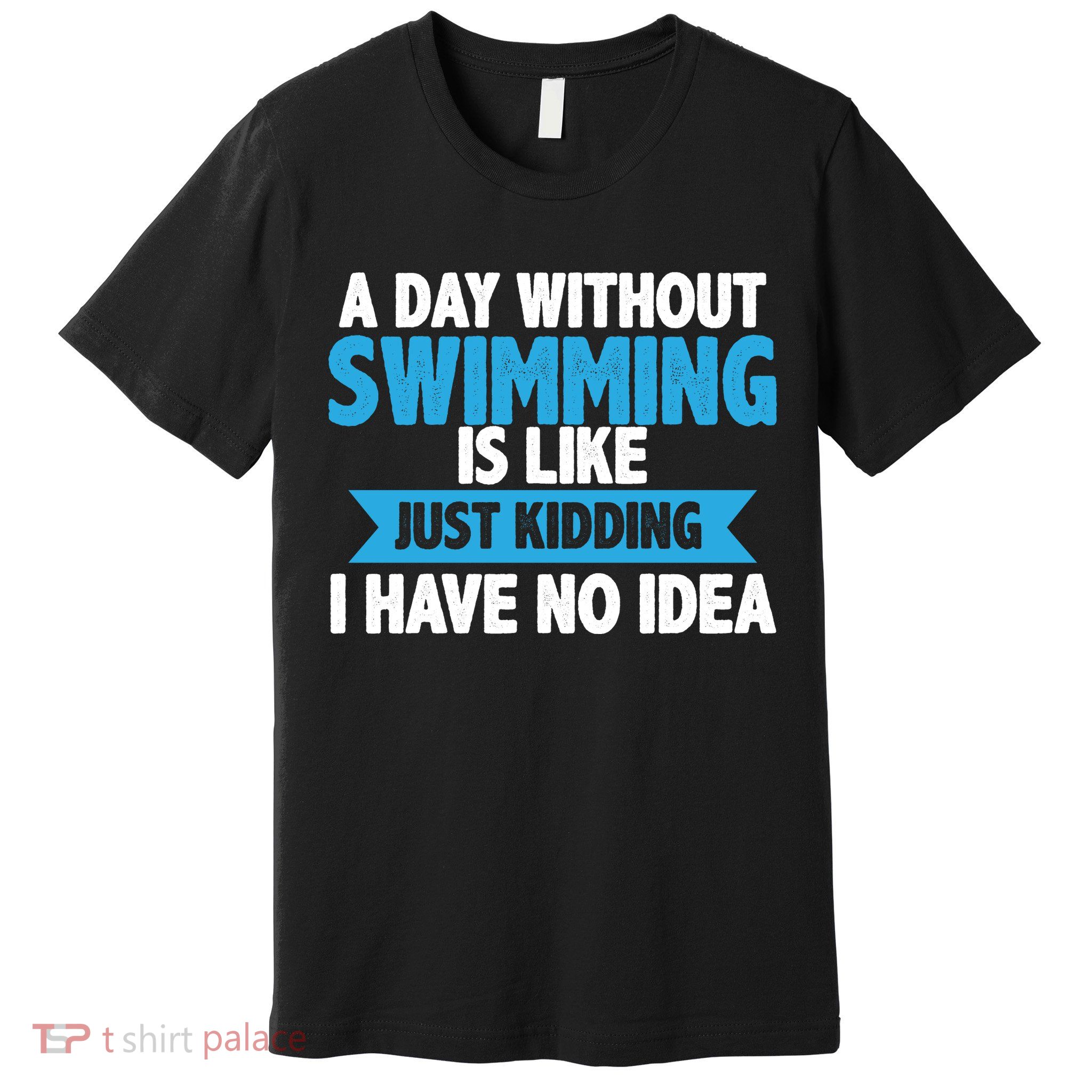 A Day Without Swimming  Premium T-Shirt