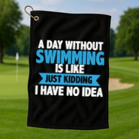 A Day Without Swimming  Golf Towel