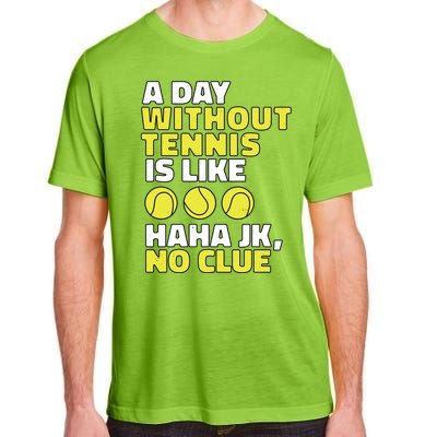 A Day Without Tennis Is Like Funny Adult ChromaSoft Performance T-Shirt