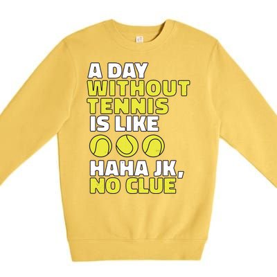 A Day Without Tennis Is Like Funny Premium Crewneck Sweatshirt