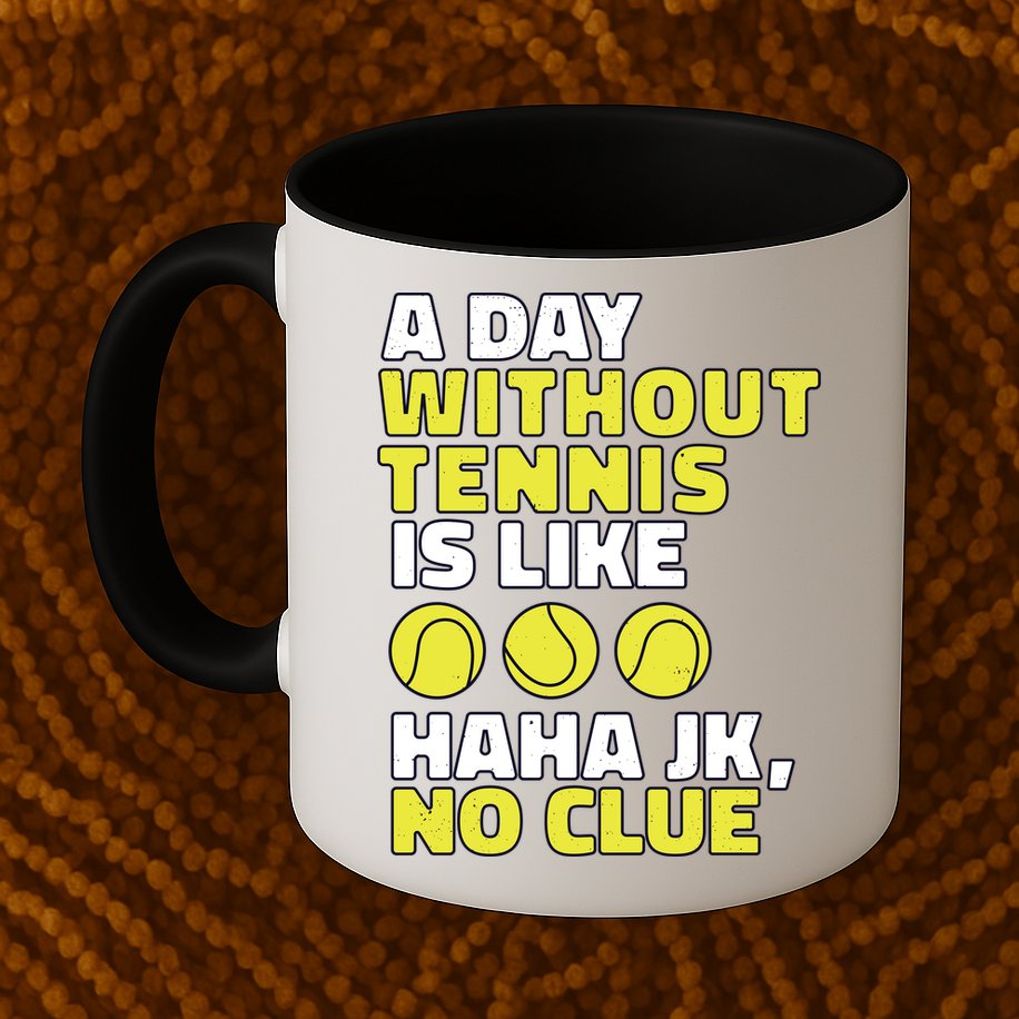 A Day Without Tennis Is Like Funny Mug