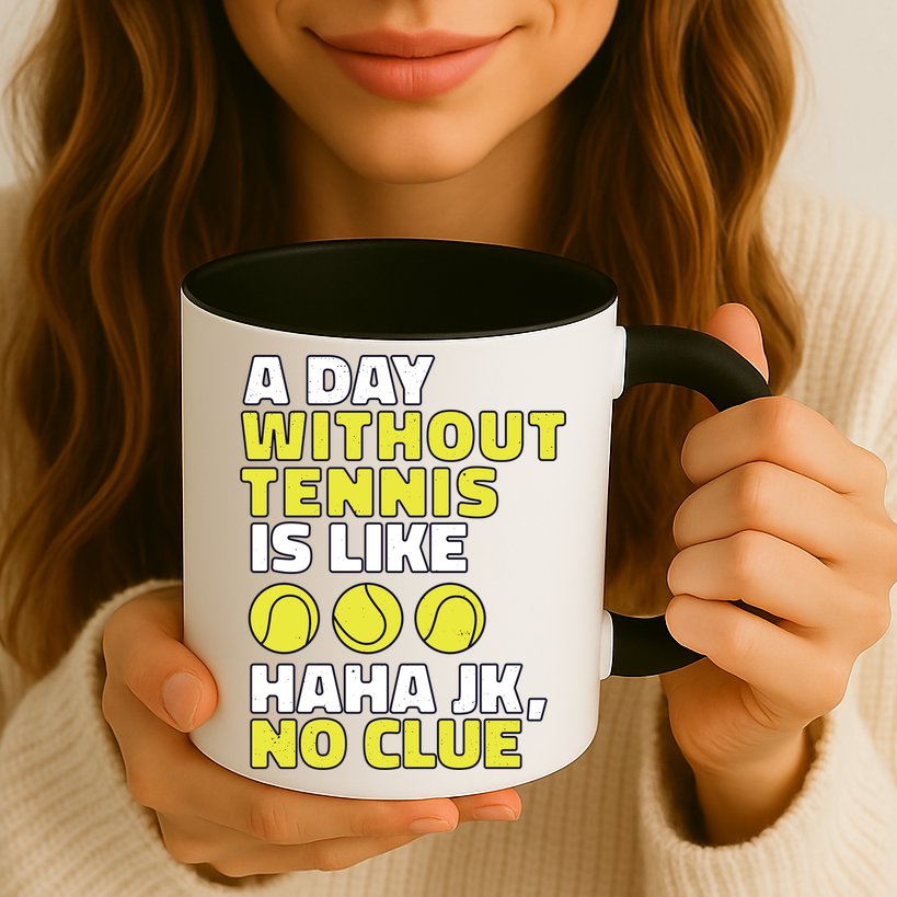 A Day Without Tennis Is Like Funny Mug