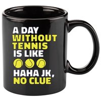 A Day Without Tennis Is Like Funny 11oz C Handle Ceramic Mug