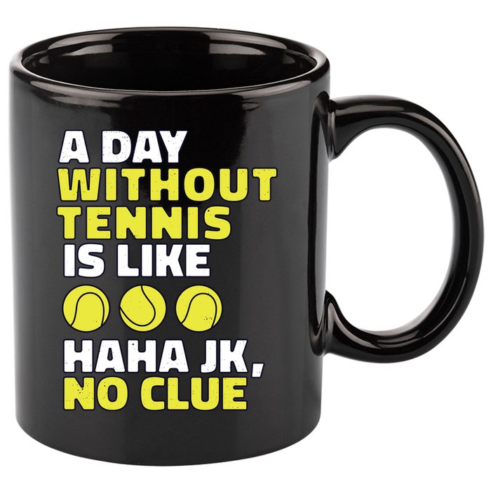A Day Without Tennis Is Like Funny 11oz C Handle Ceramic Mug