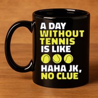 A Day Without Tennis Is Like Funny 11oz C Handle Ceramic Mug