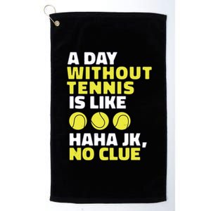 A Day Without Tennis Is Like Funny Platinum Collection Golf Towel