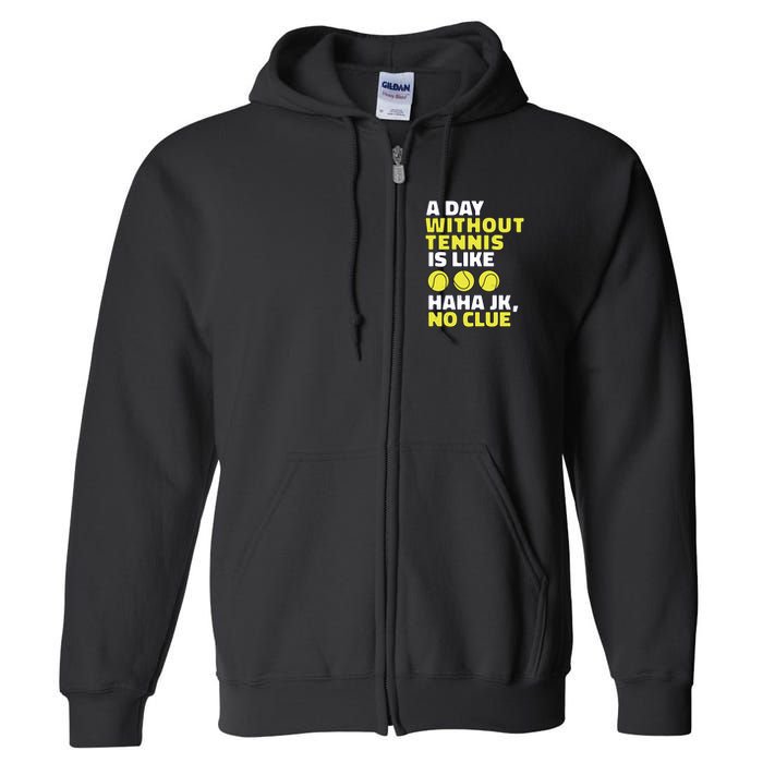 A Day Without Tennis Is Like Funny Full Zip Hoodie