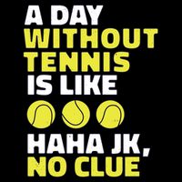 A Day Without Tennis Is Like Funny Full Zip Hoodie