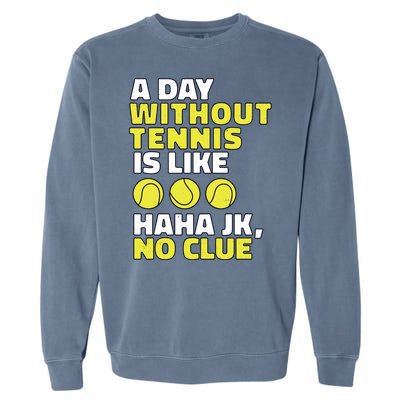 A Day Without Tennis Is Like Funny Garment-Dyed Sweatshirt