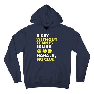 A Day Without Tennis Is Like Funny Tall Hoodie