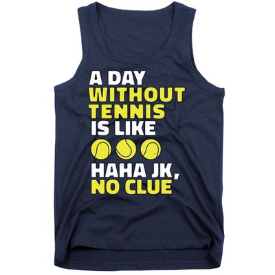 A Day Without Tennis Is Like Funny Tank Top