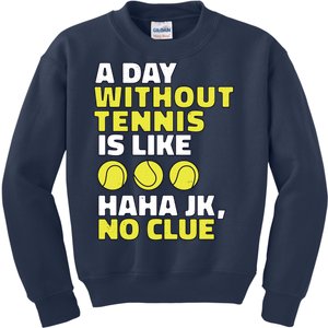 A Day Without Tennis Is Like Funny Kids Sweatshirt