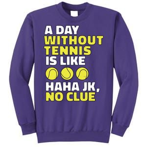 A Day Without Tennis Is Like Funny Sweatshirt